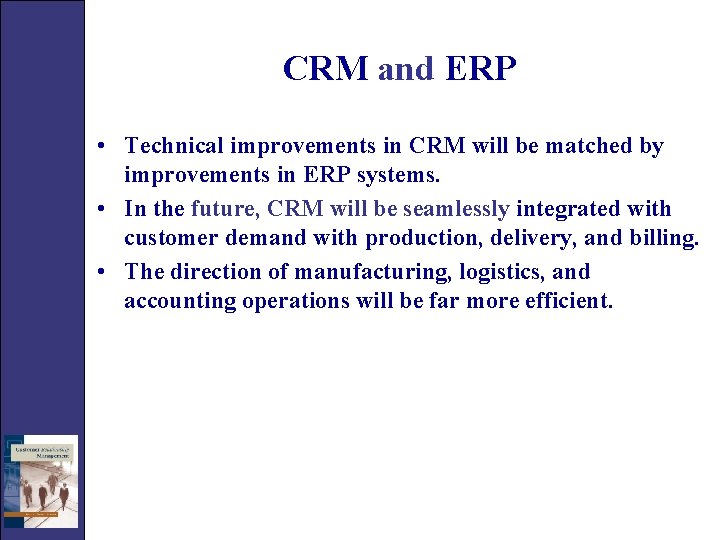 CRM and ERP • Technical improvements in CRM will be matched by improvements in