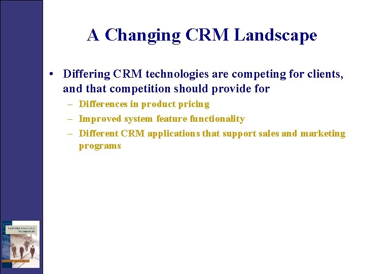 A Changing CRM Landscape • Differing CRM technologies are competing for clients, and that