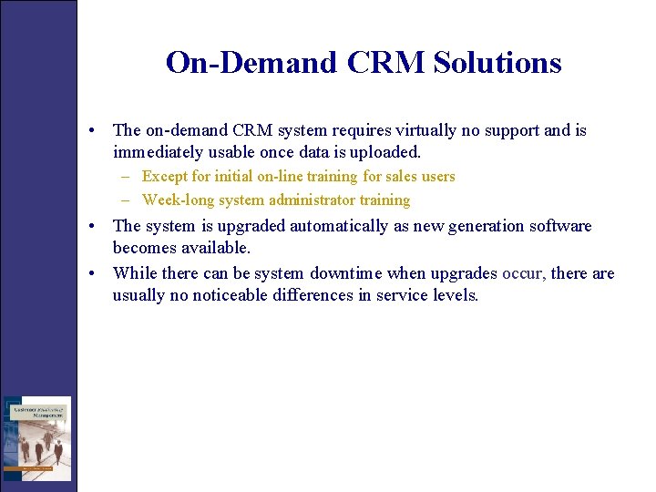 On-Demand CRM Solutions • The on-demand CRM system requires virtually no support and is