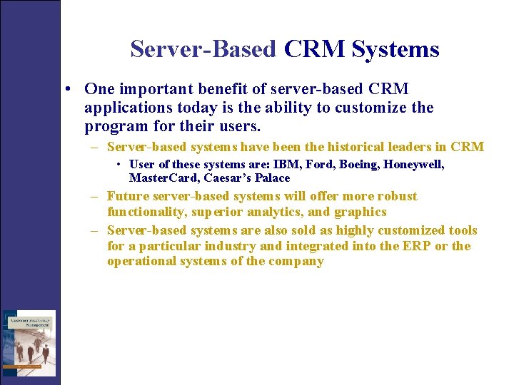 Server-Based CRM Systems • One important benefit of server-based CRM applications today is the