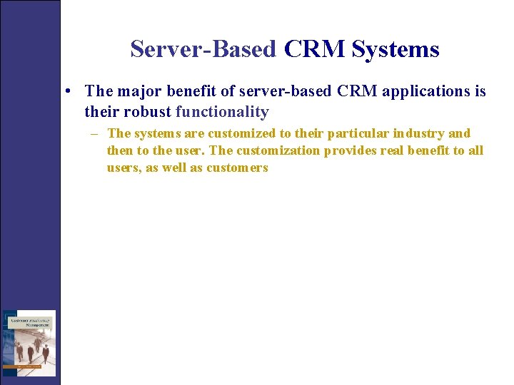 Server-Based CRM Systems • The major benefit of server-based CRM applications is their robust