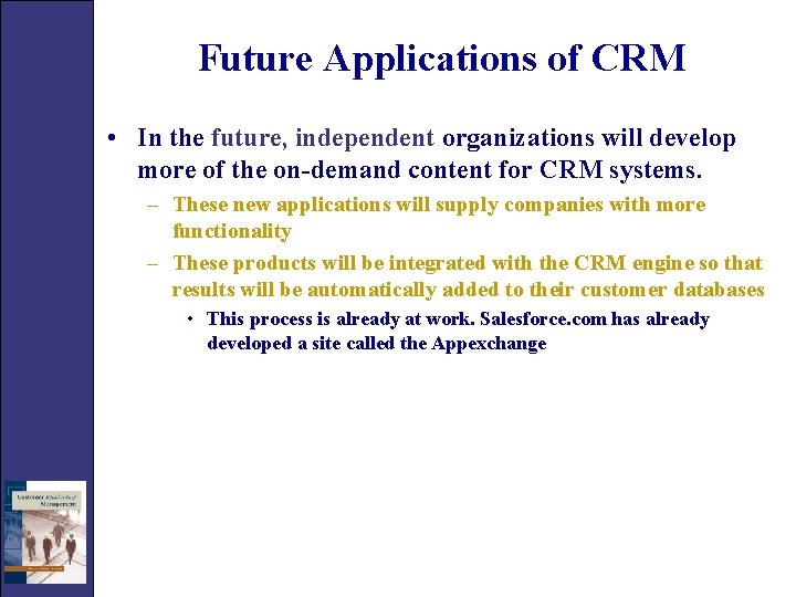 Future Applications of CRM • In the future, independent organizations will develop more of