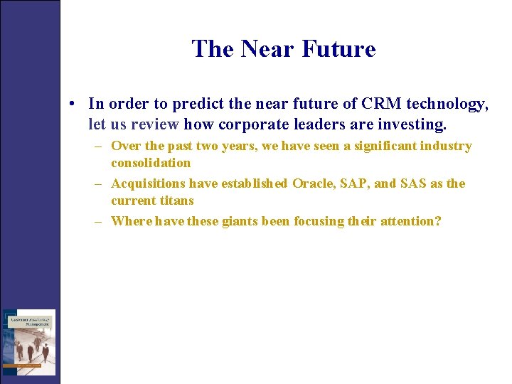The Near Future • In order to predict the near future of CRM technology,