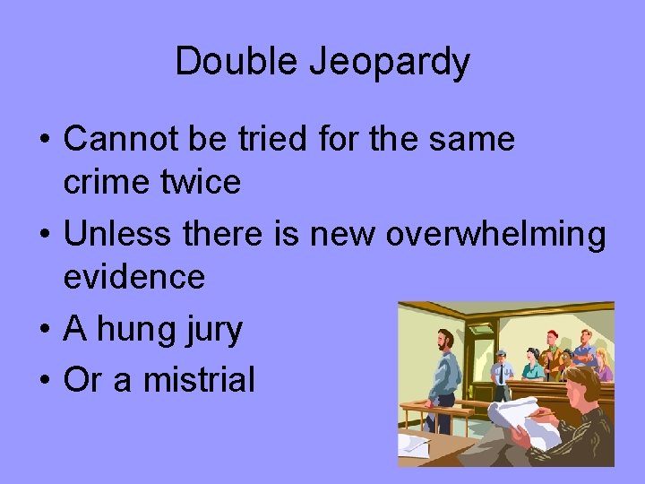 Double Jeopardy • Cannot be tried for the same crime twice • Unless there Double Jeopardy • Cannot be tried for the same crime twice • Unless there
