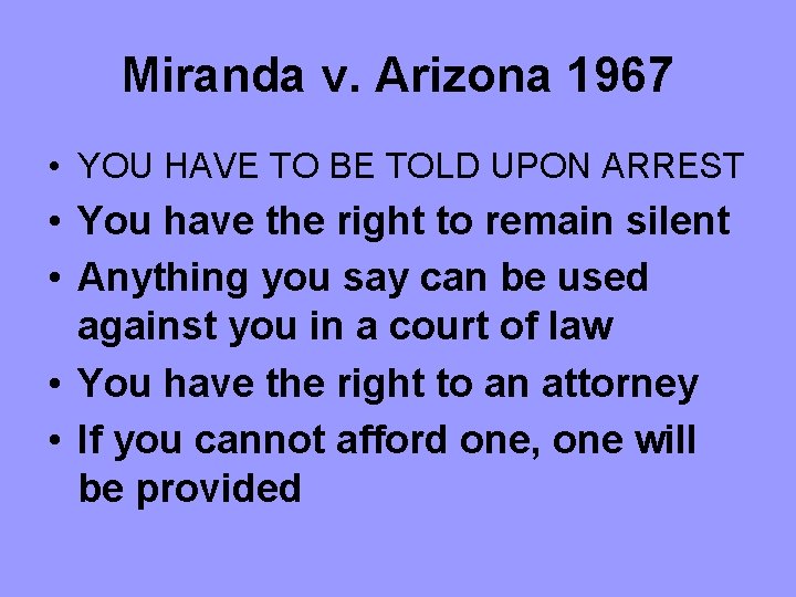 Miranda v. Arizona 1967 • YOU HAVE TO BE TOLD UPON ARREST • You