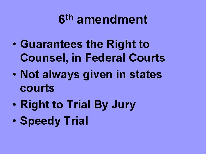 6 th amendment • Guarantees the Right to Counsel, in Federal Courts • Not