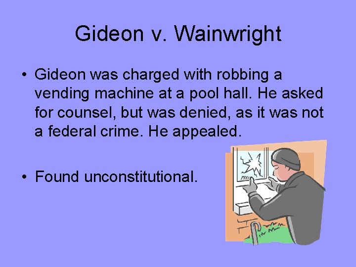 Gideon v. Wainwright • Gideon was charged with robbing a vending machine at a