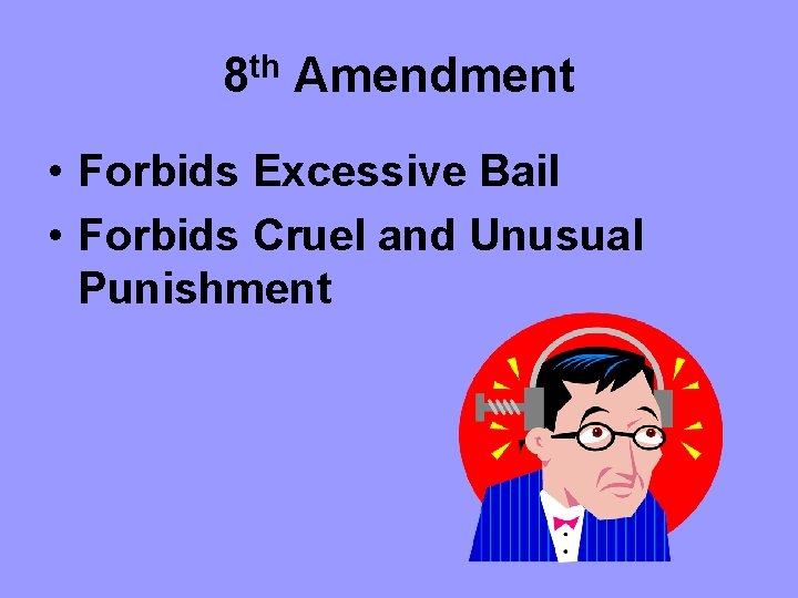 8 th Amendment • Forbids Excessive Bail • Forbids Cruel and Unusual Punishment 