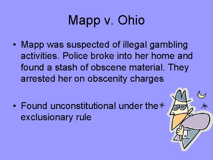 Mapp v. Ohio • Mapp was suspected of illegal gambling activities. Police broke into