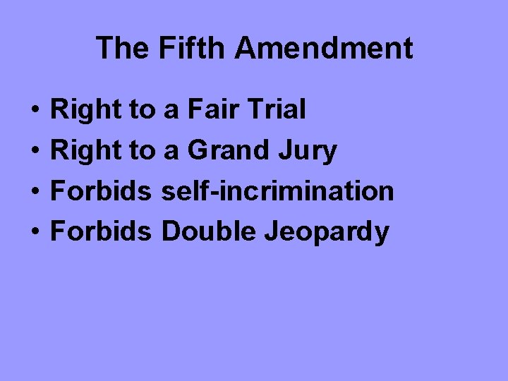 The Fifth Amendment • • Right to a Fair Trial Right to a Grand