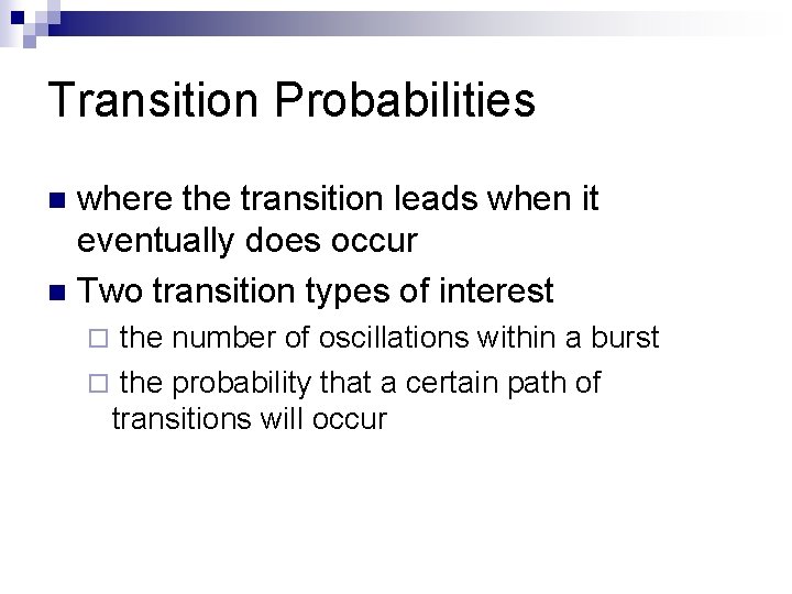 Transition Probabilities where the transition leads when it eventually does occur n Two transition