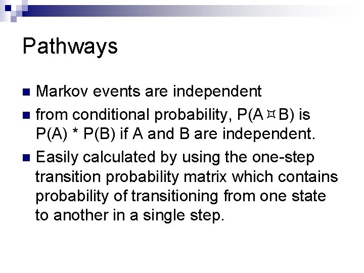 Pathways Markov events are independent n from conditional probability, P(A B) is P(A) *