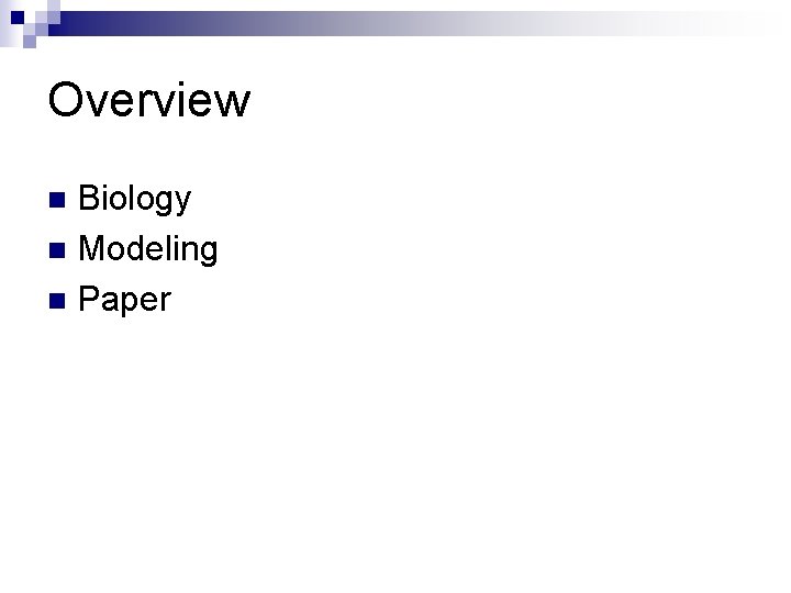 Overview Biology n Modeling n Paper n 