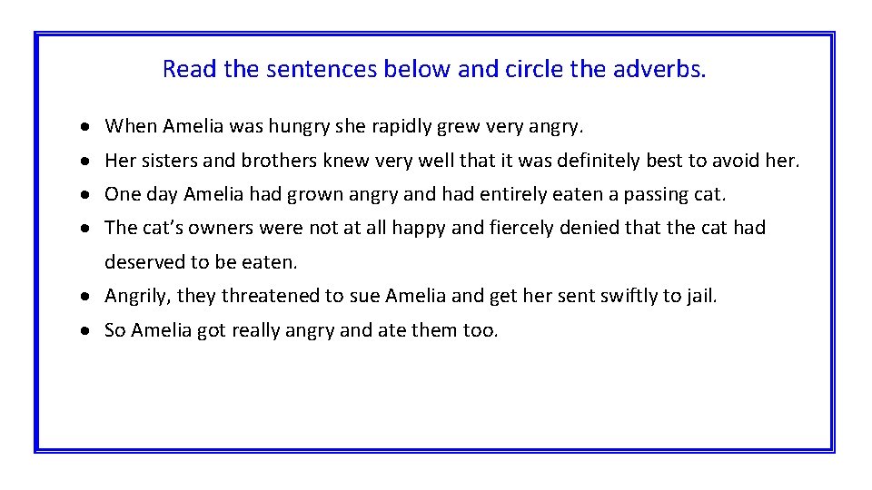 Read the sentences below and circle the adverbs. When Amelia was hungry she rapidly