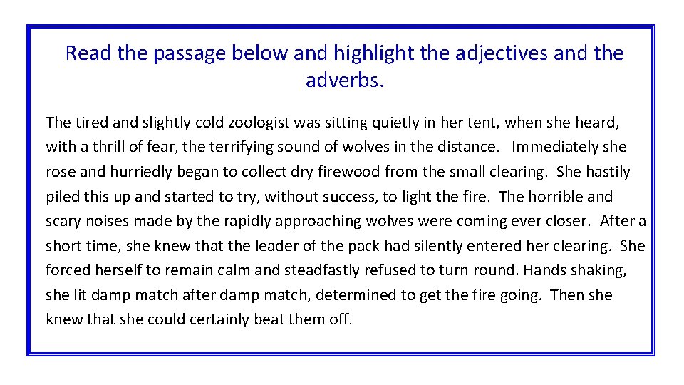 Read the passage below and highlight the adjectives and the adverbs. The tired and