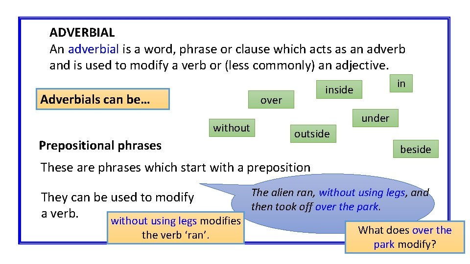ADVERBIAL An adverbial is a word, phrase or clause which acts as an adverb