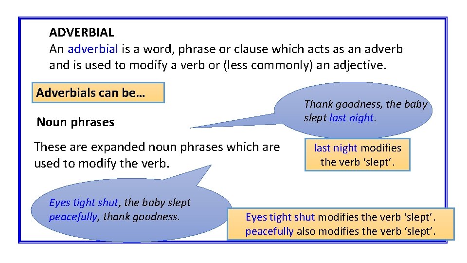 ADVERBIAL An adverbial is a word, phrase or clause which acts as an adverb