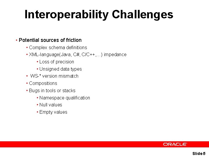 Interoperability Challenges • Potential sources of friction • Complex schema definitions • XML-language(Java, C#,