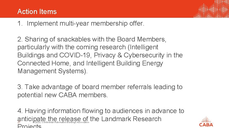 Action Items 1. Implement multi-year membership offer. 2. Sharing of snackables with the Board