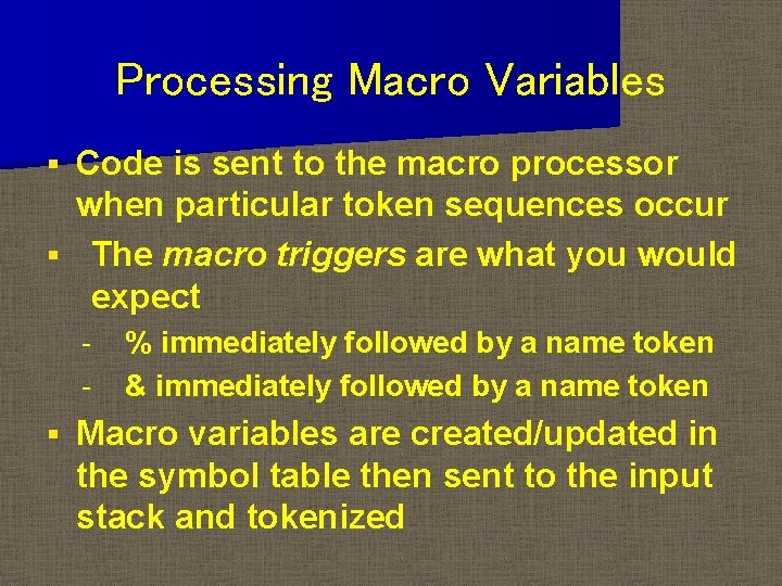 Processing Macro Variables Code is sent to the macro processor when particular token sequences