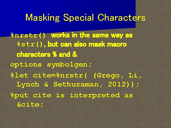 Masking Special Characters %nrstr() works in the same way as %str(), but can also