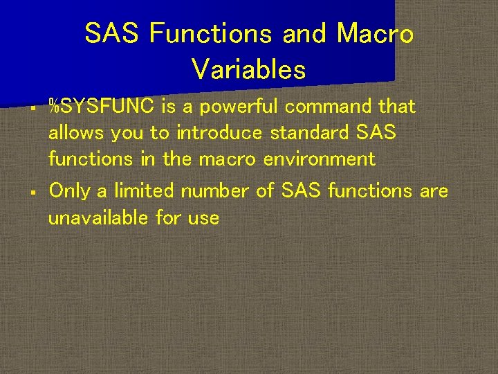 SAS Functions and Macro Variables § § %SYSFUNC is a powerful command that allows