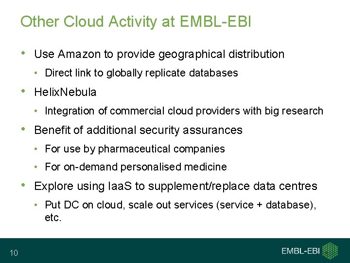 Other Cloud Activity at EMBL-EBI • Use Amazon to provide geographical distribution • Direct