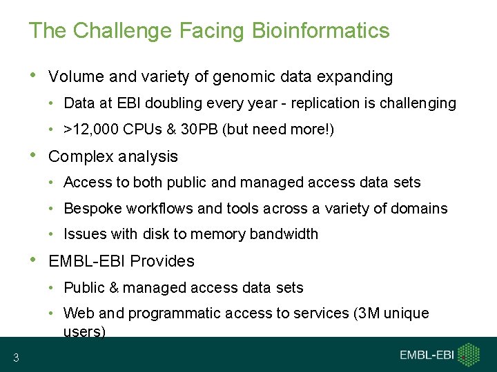 The Challenge Facing Bioinformatics • Volume and variety of genomic data expanding • Data