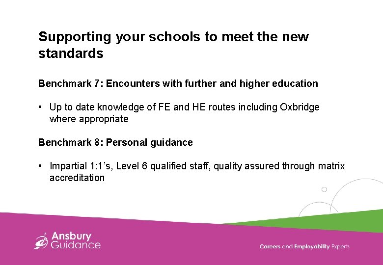 Supporting your schools to meet the new standards Benchmark 7: Encounters with further and