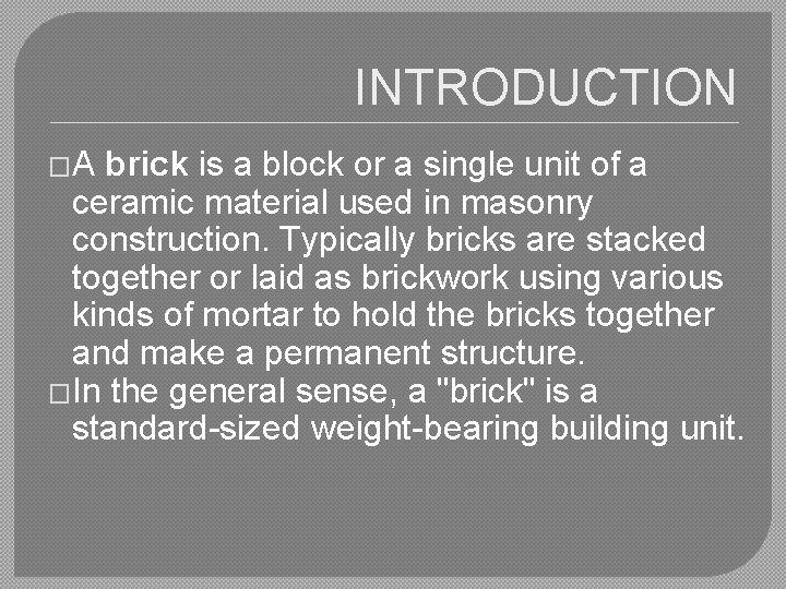 INTRODUCTION �A brick is a block or a single unit of a ceramic material