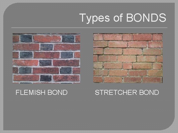 Types of BONDS FLEMISH BOND STRETCHER BOND 
