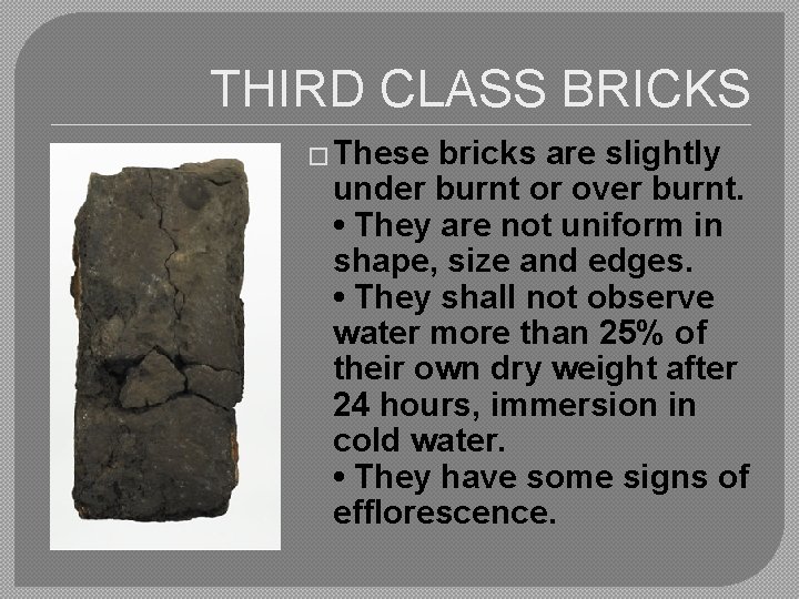 THIRD CLASS BRICKS � These bricks are slightly under burnt or over burnt. •