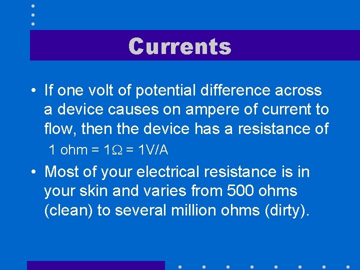 Currents • If one volt of potential difference across a device causes on ampere