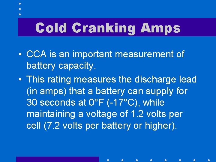 Cold Cranking Amps • CCA is an important measurement of battery capacity. • This