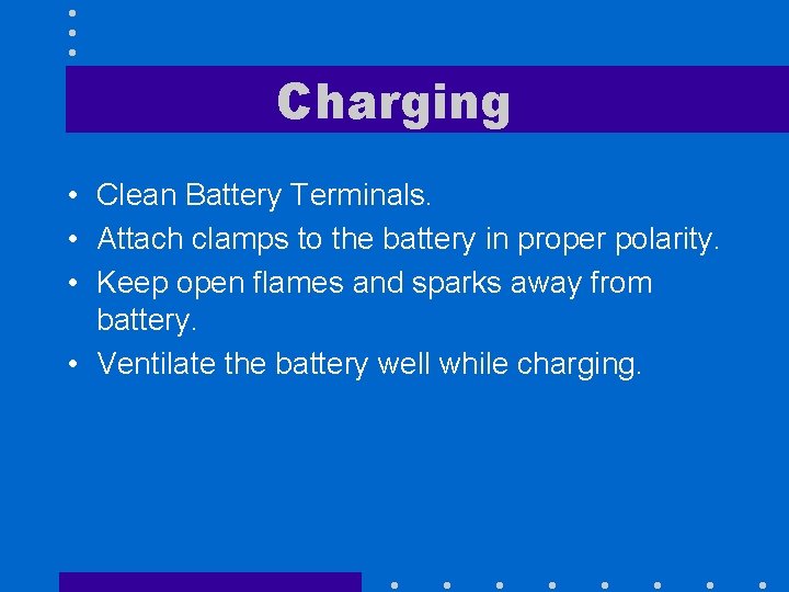 Charging • Clean Battery Terminals. • Attach clamps to the battery in proper polarity.