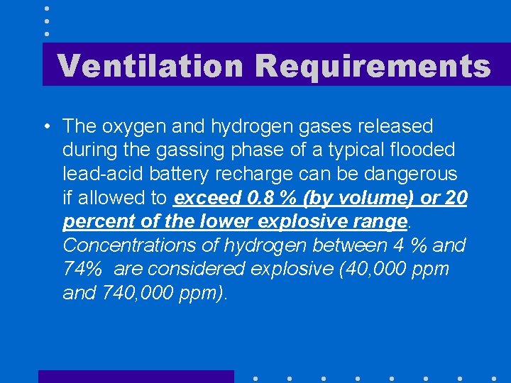 Ventilation Requirements • The oxygen and hydrogen gases released during the gassing phase of