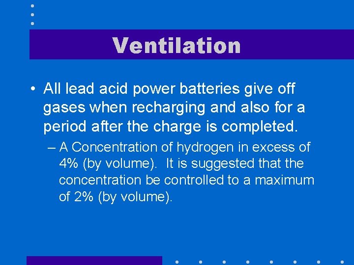 Ventilation • All lead acid power batteries give off gases when recharging and also