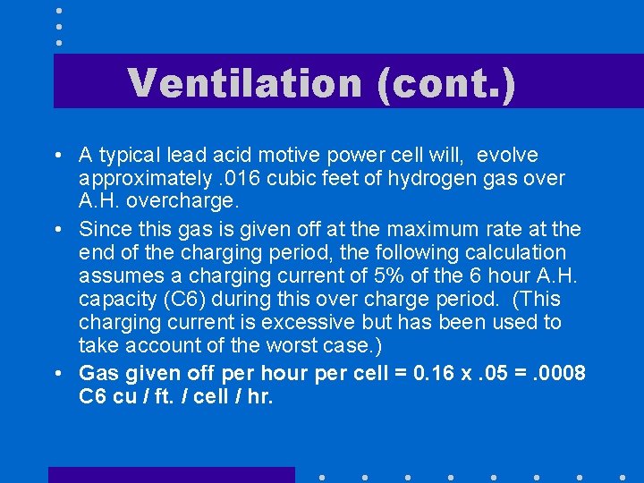 Ventilation (cont. ) • A typical lead acid motive power cell will, evolve approximately.