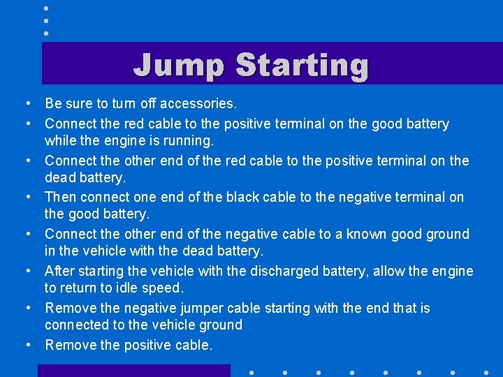 Jump Starting • Be sure to turn off accessories. • Connect the red cable