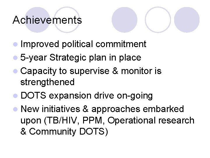 Achievements l Improved political commitment l 5 -year Strategic plan in place l Capacity