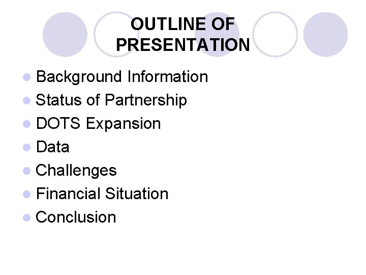 OUTLINE OF PRESENTATION l Background Information l Status of Partnership l DOTS Expansion l