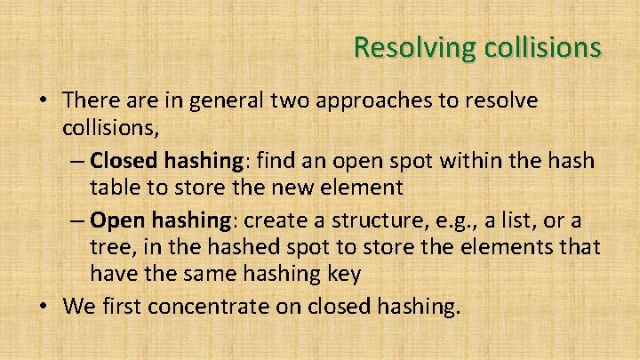 Resolving collisions • There are in general two approaches to resolve collisions, – Closed