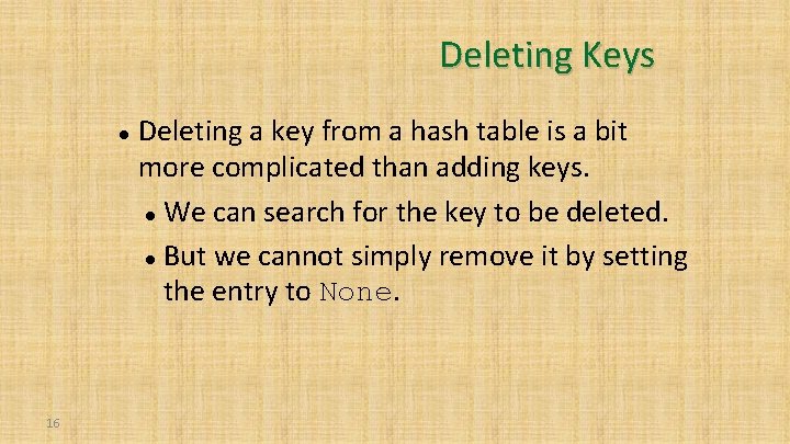 Deleting Keys 16 Deleting a key from a hash table is a bit more