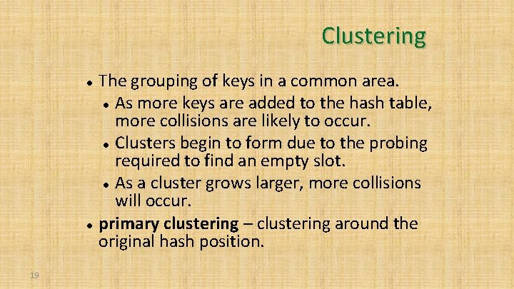 Clustering 19 The grouping of keys in a common area. As more keys are