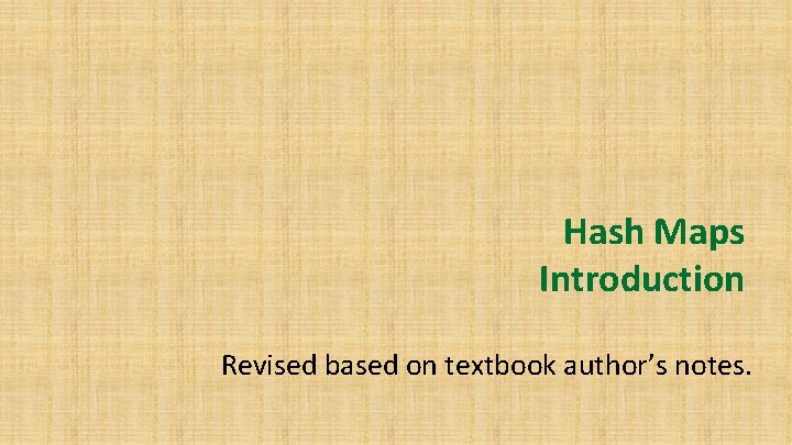 Hash Maps Introduction Revised based on textbook author’s notes. 
