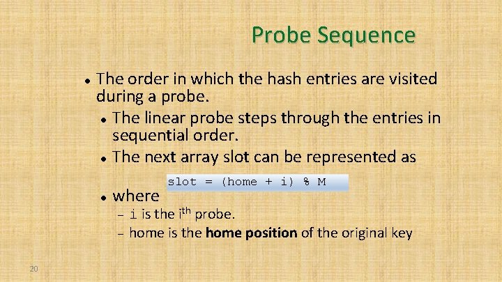 Probe Sequence The order in which the hash entries are visited during a probe.