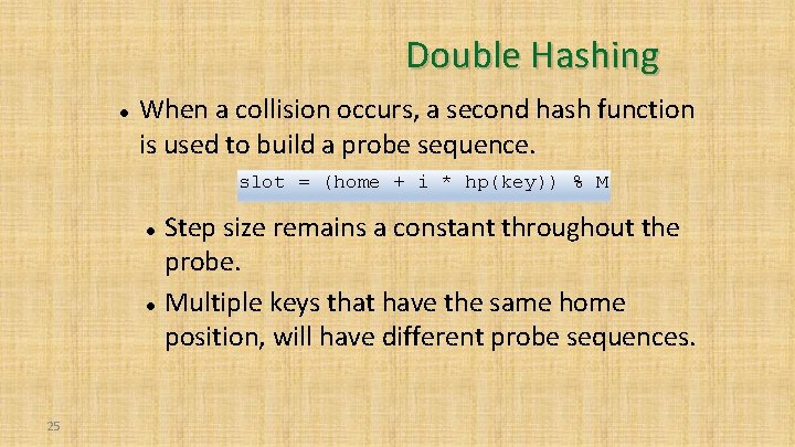 Double Hashing When a collision occurs, a second hash function is used to build