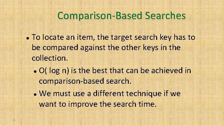 Comparison-Based Searches 4 To locate an item, the target search key has to be