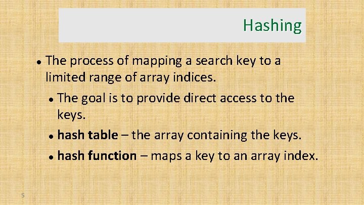 Hashing 5 The process of mapping a search key to a limited range of