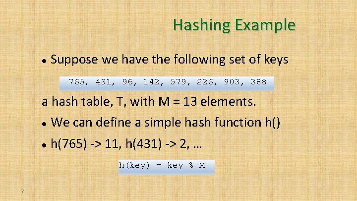 Hashing Example Suppose we have the following set of keys 765, 431, 96, 142,